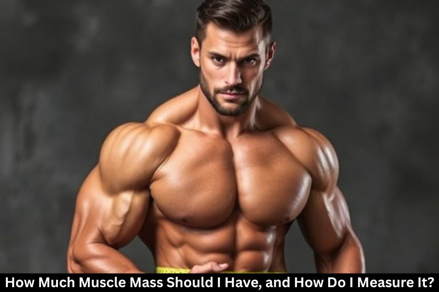 How Much Muscle Mass Should I Have, and How Do I Measure It?