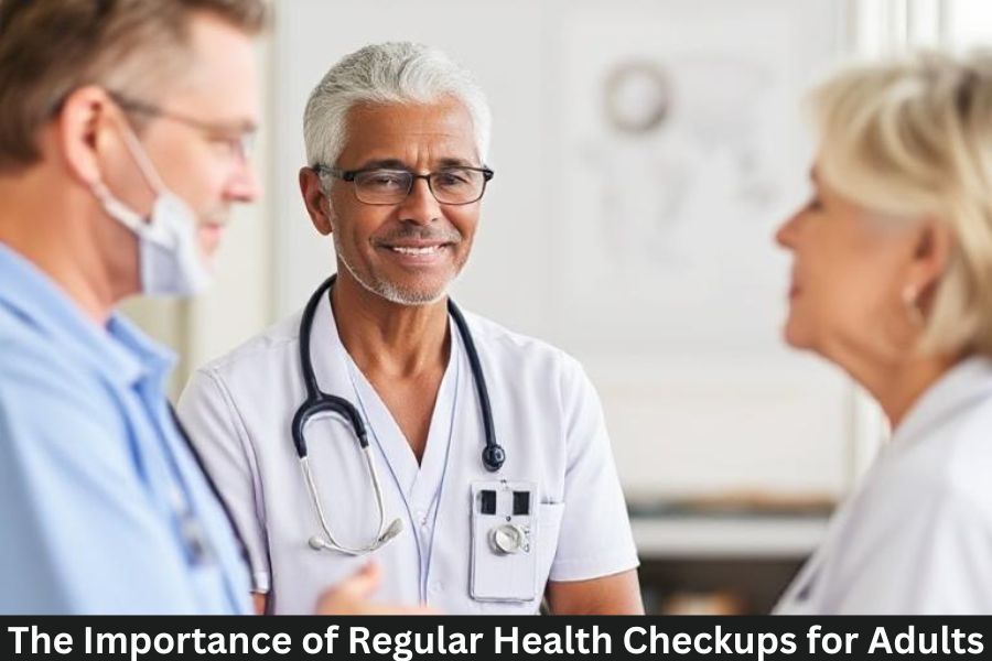 The Importance of Regular Health Checkups for Adults
